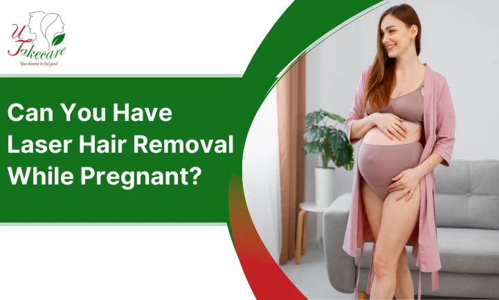 Laser Hair Removal While Pregnant